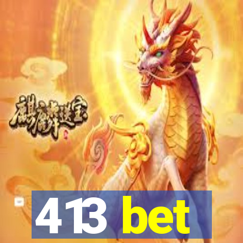 413 bet